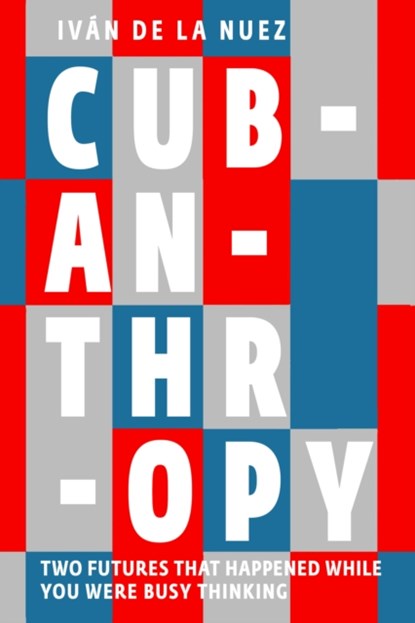 Cubanthropy, Ivan De La Nuez - Paperback - 9781911710042