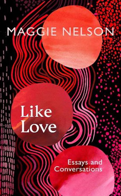 Like Love, Maggie Nelson - Gebonden - 9781911717027