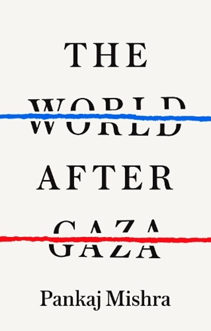 The World After Gaza, Pankaj Mishra - Gebonden - 9781911717492