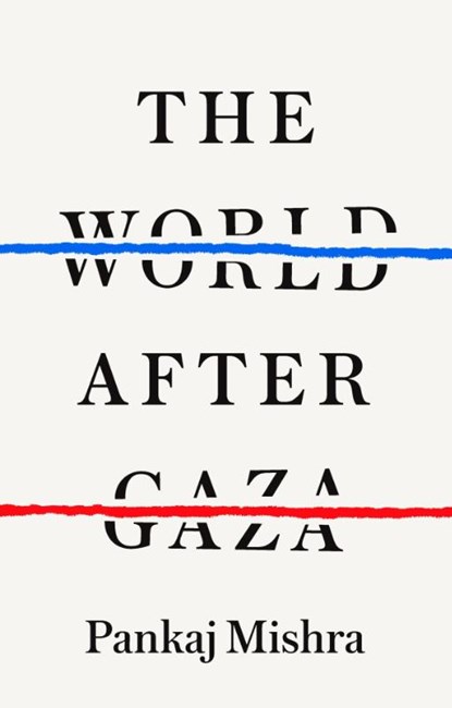 The World After Gaza, Pankaj Mishra - Gebonden - 9781911717492