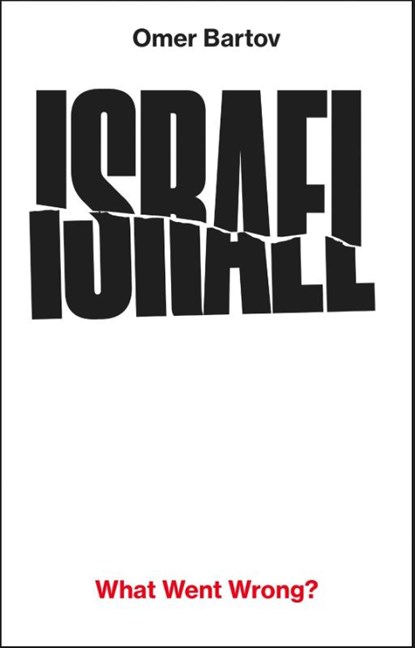 Israel: What Went Wrong?, Omer Bartov - Gebonden - 9781911717690