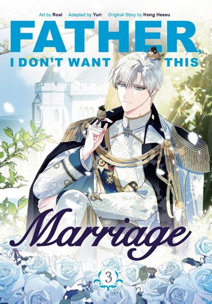 Father, I Don't Want This Marriage, Vol. 3, Hong Heesu ; Yuri - Paperback - 9781911720126
