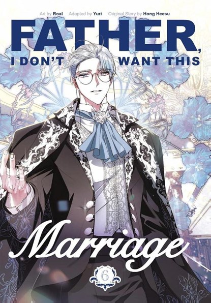 Father, I Don't Want This Marriage, Vol. 6, Hong Heesu ; Yuri ; Roal - Paperback - 9781911720157