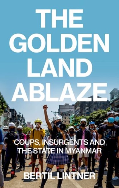 The Golden Land Ablaze, Bertil Lintner - Paperback - 9781911723684