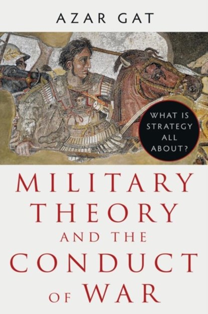 Military Theory and the Conduct of War, Azar Gat - Gebonden - 9781911723936