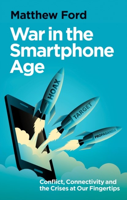War in the Smartphone Age, Matthew Ford - Gebonden - 9781911723998