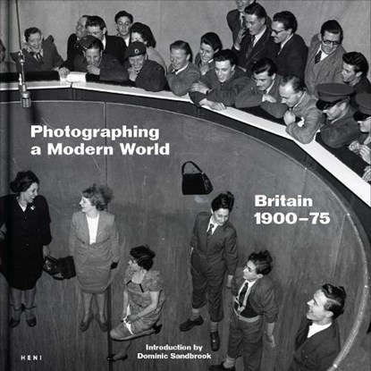 Photographing a Modern World, Dominic Sandbrook - Gebonden - 9781911736233