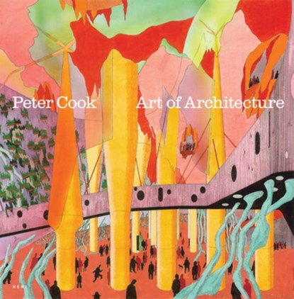 Peter Cook: Art of Architecture, Sir Peter Cook ; Hans Ulrich (Artistic Director Obrist - Paperback - 9781911736325