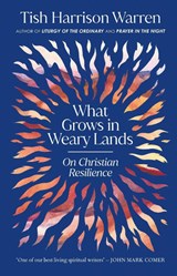What Grows in Weary Lands - Tish Harrison Warren - 9781911764076