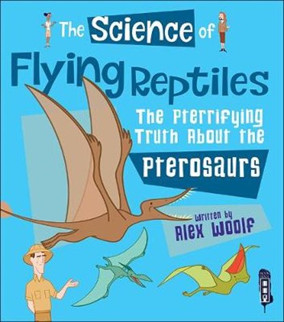 The Science of Flying Reptiles, Alex Woolf - Paperback - 9781912006380