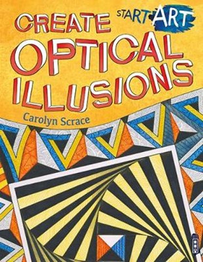 Start Art: Create Optical Illusions, SCRACE,  Carolyn - Paperback - 9781912006571
