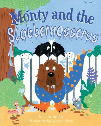Monty and the Slobbernosserus, MT Sanders - Paperback - 9781912014798