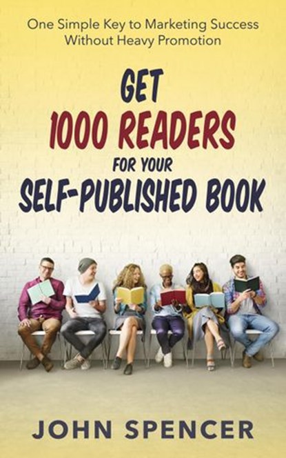 Get 1000 Readers for Your Self-Published Book, John Spencer - Ebook - 9781912045600