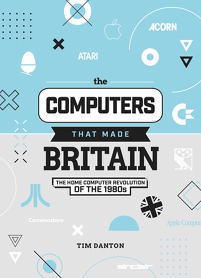 The Computers That Made Britain, Tim Danton - Gebonden - 9781912047857