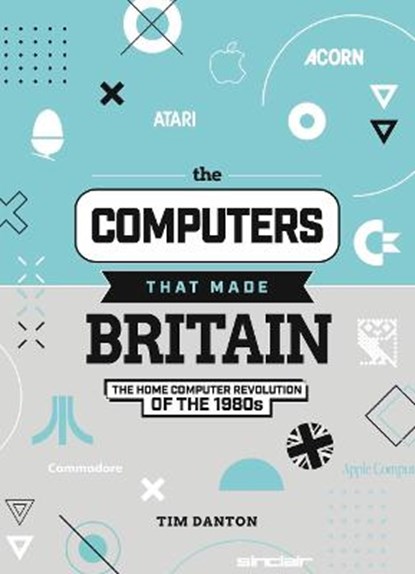 The Computers That Made Britain, Tim Danton - Gebonden - 9781912047857