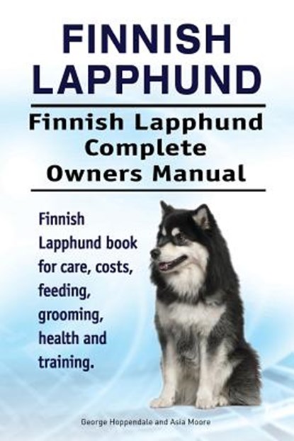 Moore, A: Finnish Lapphund. Finnish Lapphund Complete Owners, Asia Moore ; George Hoppendale - Paperback - 9781912057825