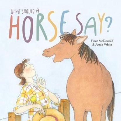 What Should a Horse Say?, Fleur McDonald - Paperback - 9781912076024
