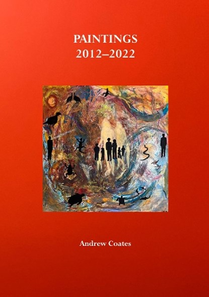 Paintings 2012–2022, Andrew Coates - Paperback - 9781912078301