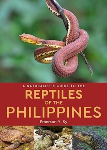 A Naturalist's Guide to the Reptiles of the Philippines, Emerson Sy - Paperback - 9781912081561