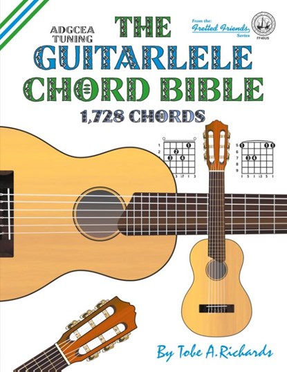 The Guitalele Chord Bible: ADGCEA Standard Tuning 1,728 Chords, Tobe A. Richards - Paperback - 9781912087631