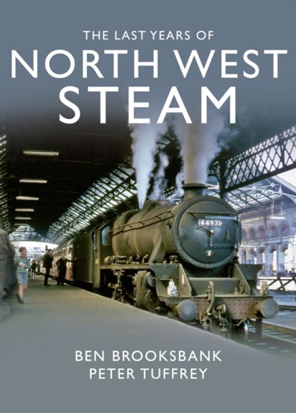The Last Years Of North West Steam, Peter Tuffrey - Gebonden - 9781912101115