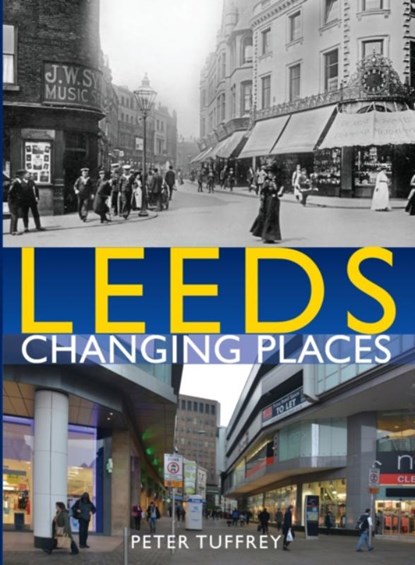Leeds: Changing Places, Peter Tuffrey - Gebonden - 9781912101641