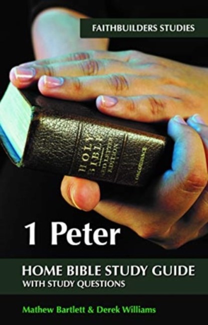 1 Peter Faithbuilders Bible Study Guide, Mathew Bartlett - Paperback - 9781912120192
