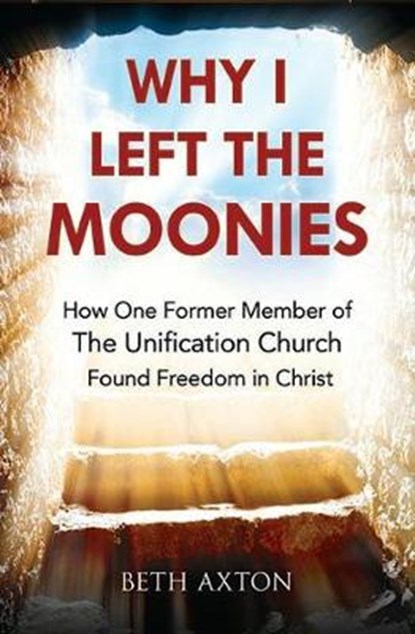 Why I Left the Moonies, Beth Axton - Paperback - 9781912120277