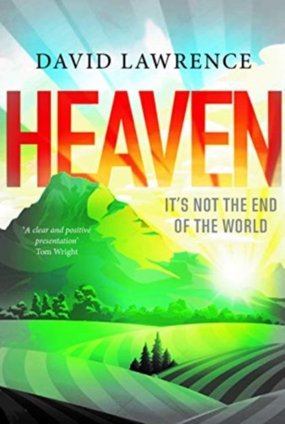 Heaven: It's Not the End of the World, David Lawrence - Paperback - 9781912120369