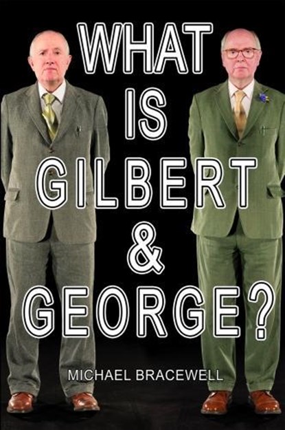 What Is Gilbert & George?, Michael Bracewell - Gebonden - 9781912122028