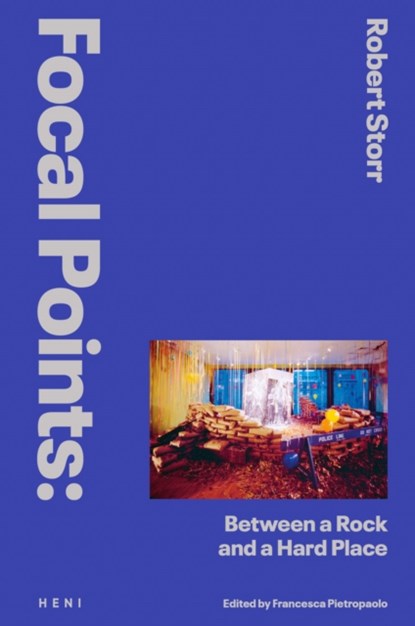 Focal Points: Between a Rock and a Hard Place, Robert Storr - Gebonden - 9781912122684