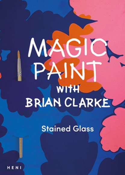 Magic Paint with Brian Clarke: Stained Glass, Brian Clarke - Paperback - 9781912122875