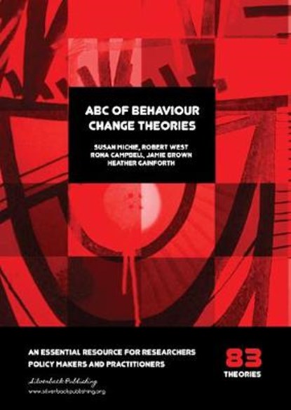 ABC of Behaviour Change Theories, Prof. Susan Michie ; Prof. Robert West ; Prof. Rona Campbell ; Dr. Jamie Brown ; Dr. Heather Gainforth - Paperback - 9781912141012
