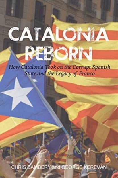 Catalonia Reborn, Chris Bambery ; George Kerevan - Paperback - 9781912147380