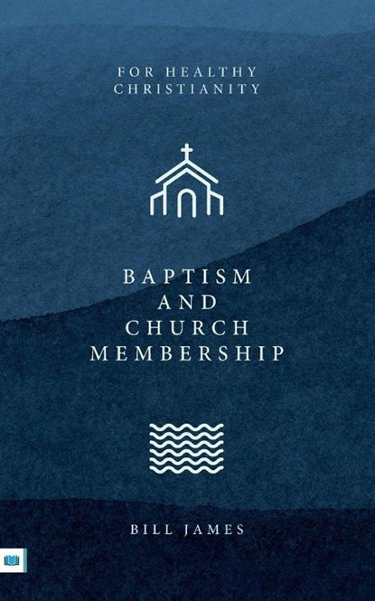 Baptism and Church Membership, Bill James - Paperback - 9781912154937