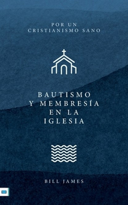 Baptism and Church Membership [Spanish translation], Bill James - Paperback - 9781912154944
