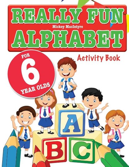 Really Fun Alphabet For 6 Year Olds, Mickey MacIntyre - Paperback - 9781912155057