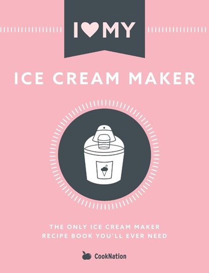 I Love My Ice Cream Maker, Cooknation - Paperback - 9781912155118