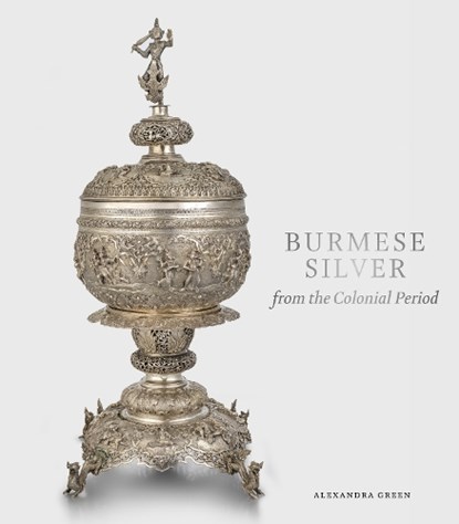 Burmese Silver from the Colonial Period, Alexandra Green - Gebonden - 9781912168279