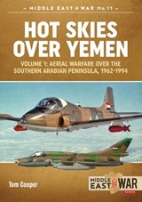 Hot Skies Over Yemen: Aerial Warfare Over the Southern Arabian Peninsula Volume 1 - Tom Cooper - 9781912174232