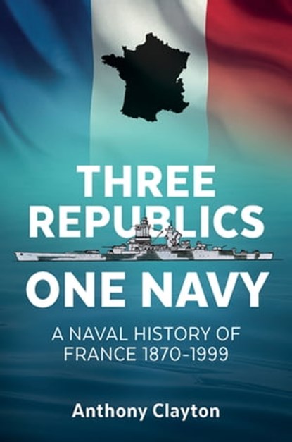 Three Republics One Navy, Anthony Clayton - Ebook - 9781912174683