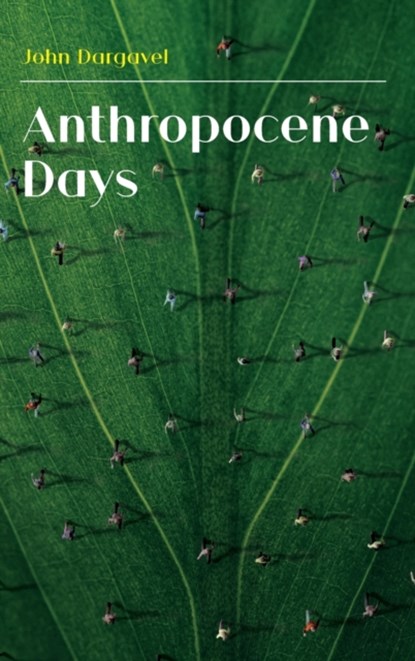 Anthropocene Days, John Dargavel - Gebonden - 9781912186686