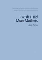 I Wish I Had More Mothers | Ann Gray | 