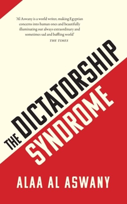 The Dictatorship Syndrome, Alaa Al Aswany - Gebonden - 9781912208593