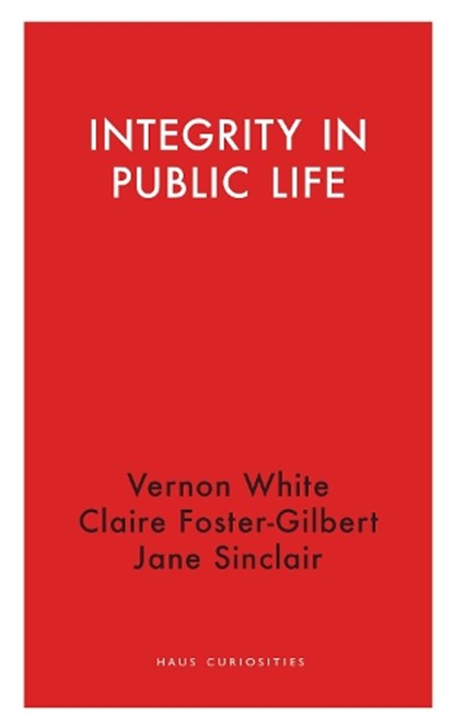 Integrity in Public Life, Vernon White ; Claire Foster-Gilbert ; Jane Sinclair - Paperback - 9781912208708