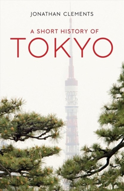 A Short History of Tokyo, Jonathan Clements - Paperback - 9781912208975