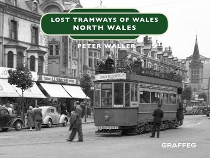 Lost Tramways of Wales: North Wales, Peter Waller - Gebonden - 9781912213139