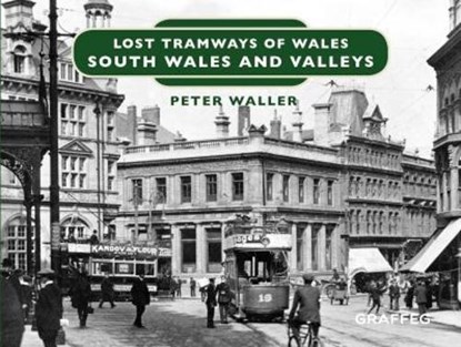 Lost Tramways of Wales: South Wales and Valleys, Peter Waller - Gebonden - 9781912213146