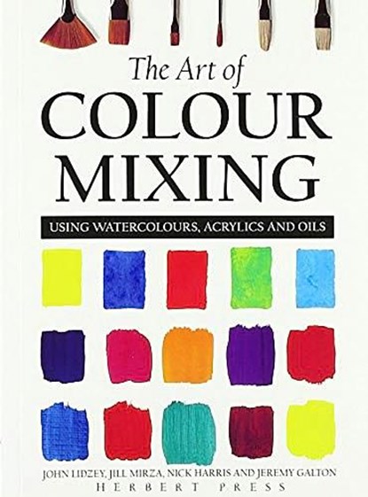 The Art of Colour Mixing, Jeremy Galton ; Jill Mirza ; John Lidzey ; Nick Harris - Paperback - 9781912217915