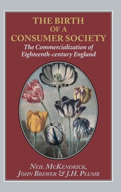 The The Birth of a Consumer Society, MCKENDRICK,  Neil ; Brewer, John ; Plumb, J. H. - Gebonden - 9781912224272